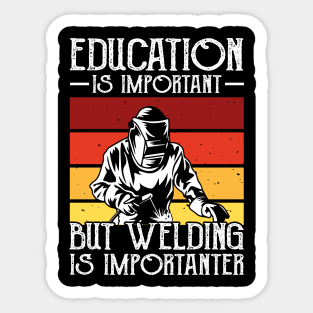 Education Is Important But Welding Is Importanter T Shirt For Women Men Sticker